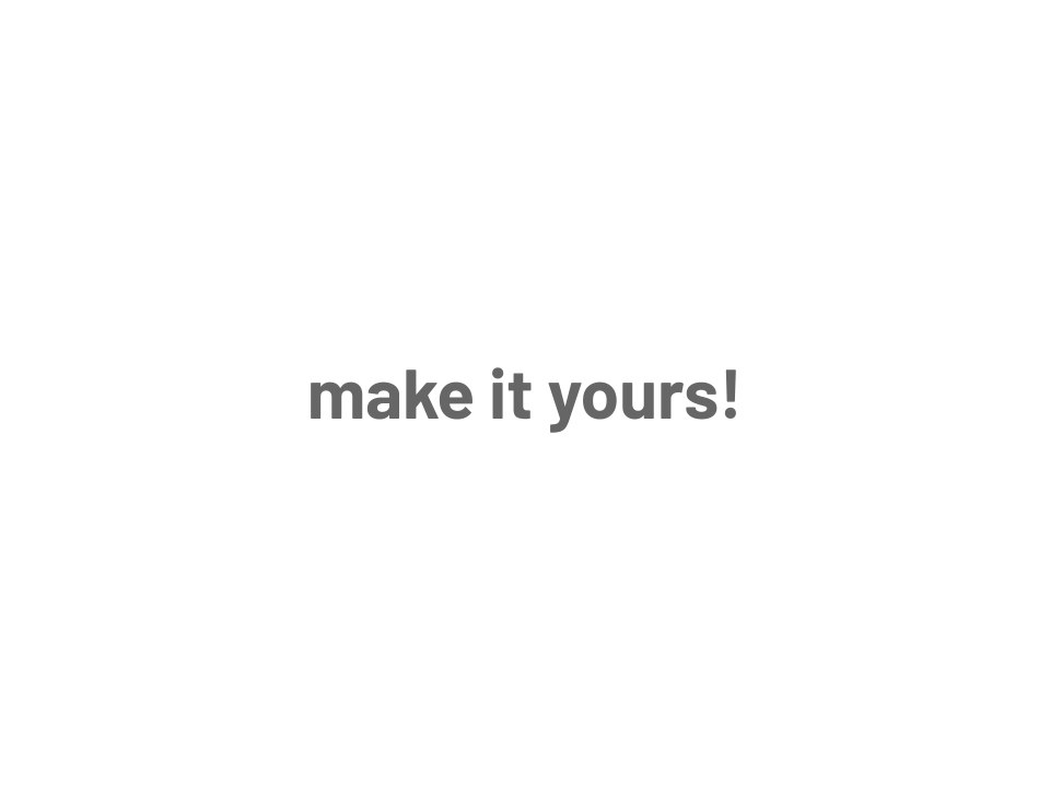 make it yours!